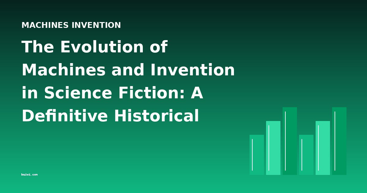 The Evolution of Machines and Invention in Science Fiction: A Definitive Historical Overview