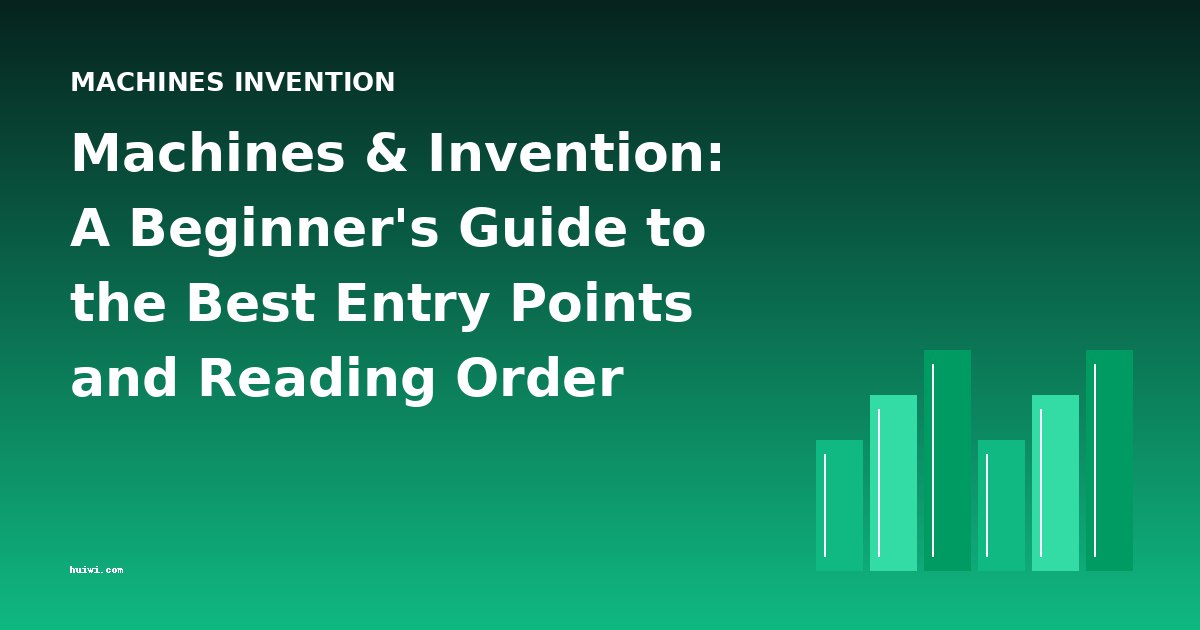 Machines & Invention: A Beginner's Guide to the Best Entry Points and Reading Order