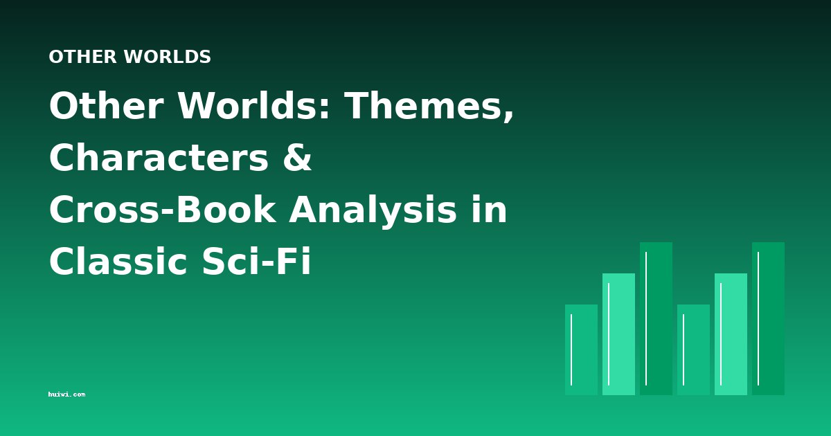 Other Worlds: Themes, Characters & Cross-Book Analysis in Classic Sci-Fi