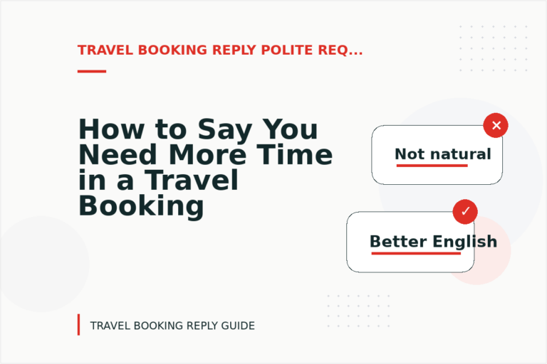 How to Say You Need More Time in a Travel Booking Reply How to Say You Need More Time in a Travel Booking Reply
