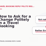 How to Ask for a Change Politely in a Travel Booking Reply