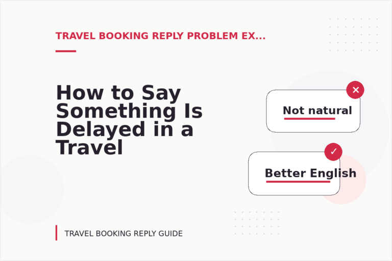 How to Say Something Is Delayed in a Travel Booking Reply How to Say Something Is Delayed in a Travel Booking Reply