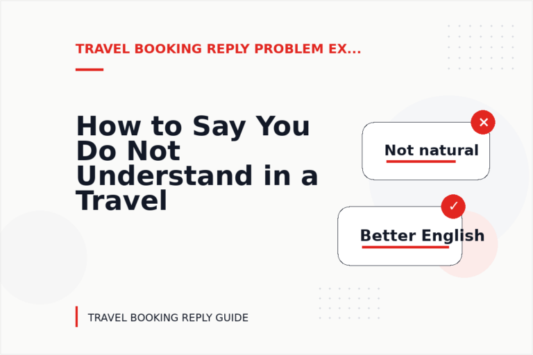 How to Say You Do Not Understand in a Travel Booking Reply How to Say You Do Not Understand in a Travel Booking Reply