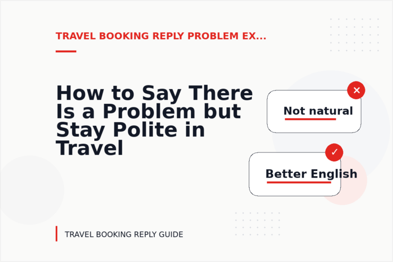 How to Say There Is a Problem but Stay Polite in Travel Booking Reply English
