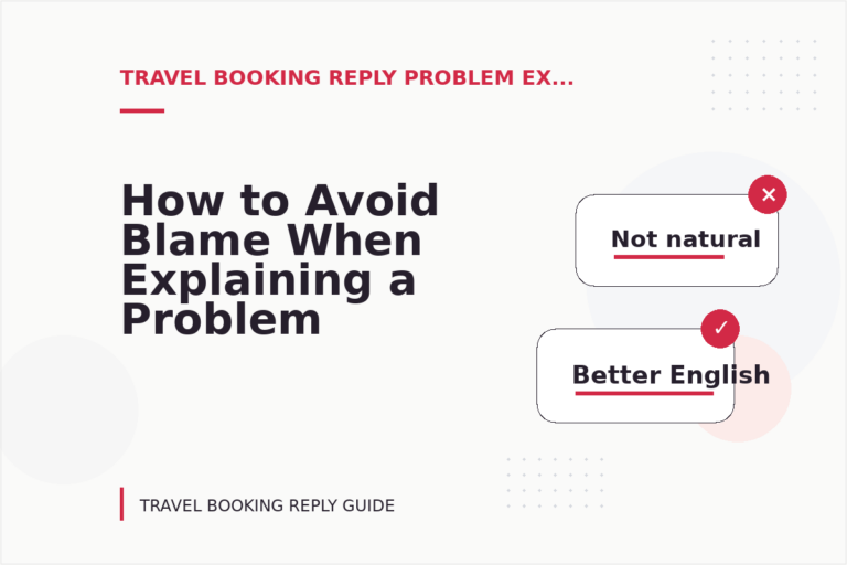 How to Avoid Blame When Explaining a Problem in Travel Booking Reply English How to Avoid Blame When Explaining a Problem in Travel Booking Reply English