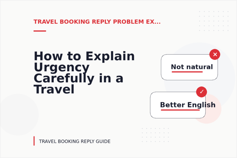 How to Explain Urgency Carefully in a Travel Booking Reply