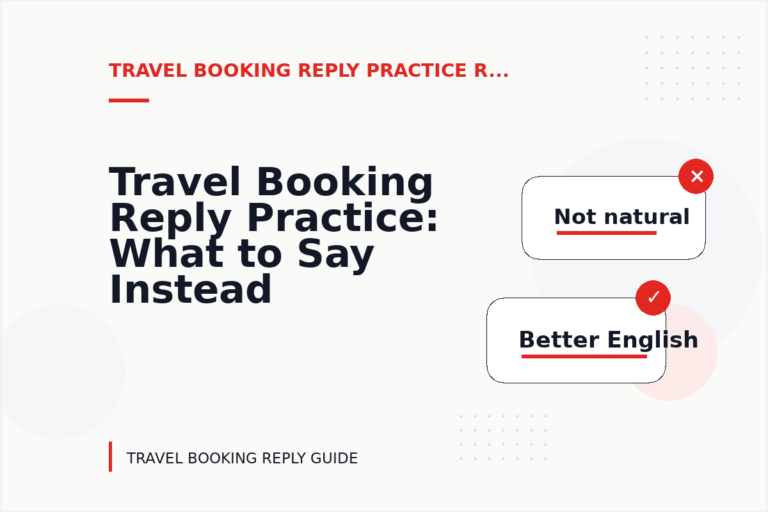 Travel Booking Reply Practice: What to Say Instead Travel Booking Reply Practice: What to Say Instead